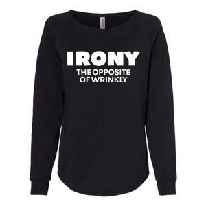 Irony The Opposite Of Wrinkly Sarcastic Novelty Humor Gift Womens California Wash Sweatshirt