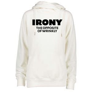 Irony The Opposite Of Wrinkly Sarcastic Novelty Humor Gift Womens Funnel Neck Pullover Hood