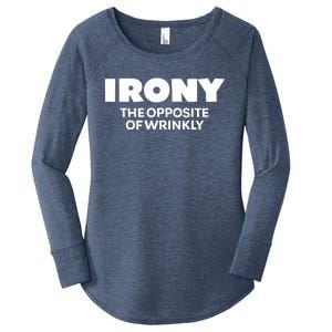 Irony The Opposite Of Wrinkly Sarcastic Novelty Humor Gift Women's Perfect Tri Tunic Long Sleeve Shirt