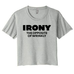 Irony The Opposite Of Wrinkly Sarcastic Novelty Humor Gift Women's Crop Top Tee