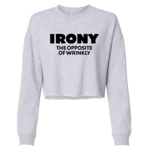 Irony The Opposite Of Wrinkly Sarcastic Novelty Humor Gift Cropped Pullover Crew