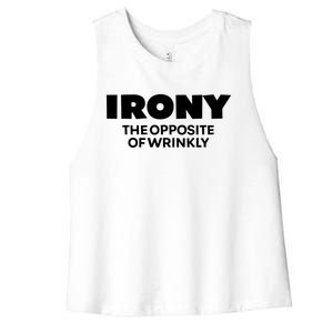 Irony The Opposite Of Wrinkly Sarcastic Novelty Humor Gift Women's Racerback Cropped Tank