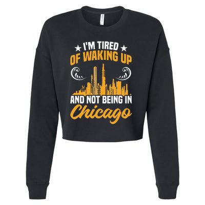 IM Tired Of Waking Up And Not Being In Chicago Cropped Pullover Crew