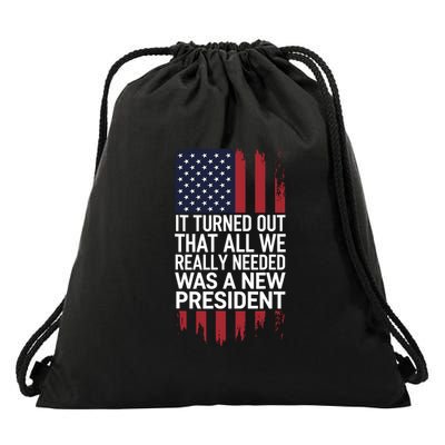 It Turned Out That All We Really Needed Was A New President Drawstring Bag