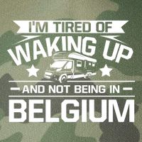 I'm Tired Of Waking Up And Not Being In Belgium Happy Camper Gift Legacy Tie Dye Trucker Hat