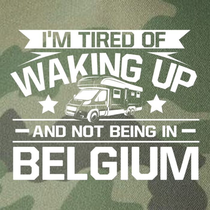 I'm Tired Of Waking Up And Not Being In Belgium Happy Camper Gift Legacy Tie Dye Trucker Hat