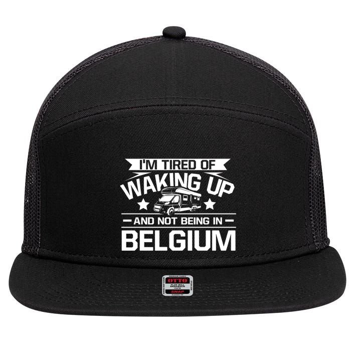 I'm Tired Of Waking Up And Not Being In Belgium Happy Camper Gift 7 Panel Mesh Trucker Snapback Hat