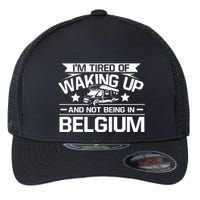 I'm Tired Of Waking Up And Not Being In Belgium Happy Camper Gift Flexfit Unipanel Trucker Cap