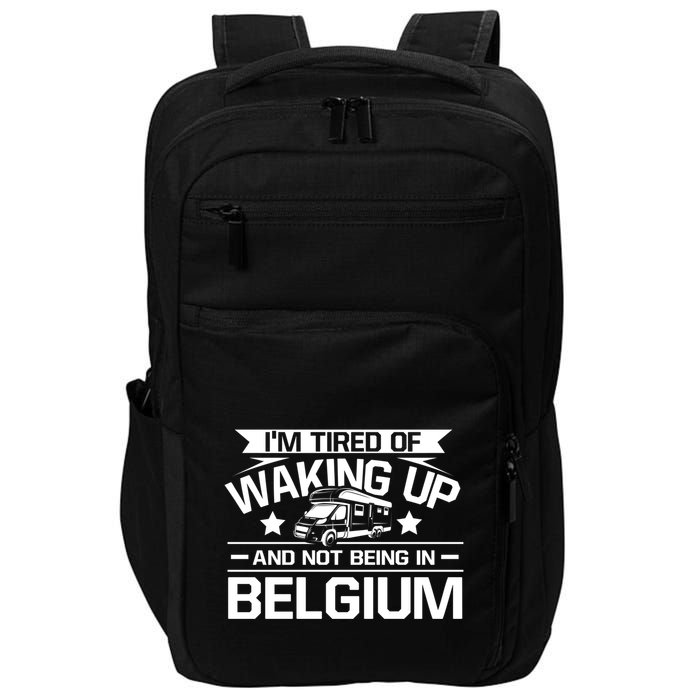 I'm Tired Of Waking Up And Not Being In Belgium Happy Camper Gift Impact Tech Backpack