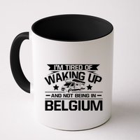 I'm Tired Of Waking Up And Not Being In Belgium Happy Camper Gift Mug