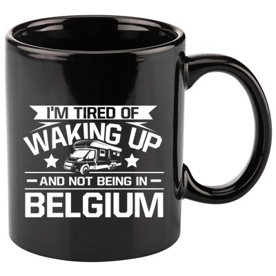 I'm Tired Of Waking Up And Not Being In Belgium Happy Camper Gift 11oz C Handle Ceramic Mug