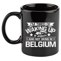 I'm Tired Of Waking Up And Not Being In Belgium Happy Camper Gift 11oz C Handle Ceramic Mug