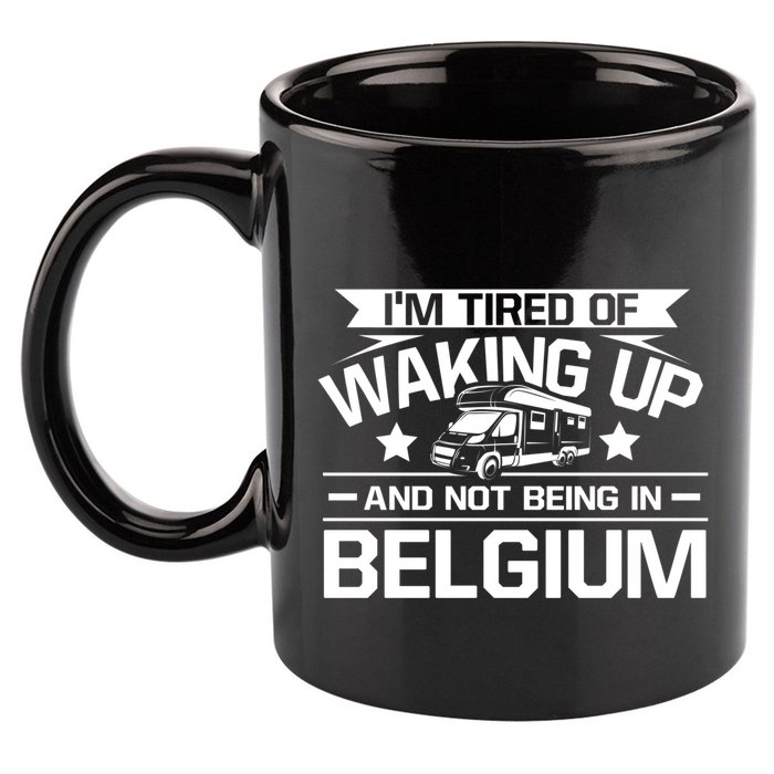 I'm Tired Of Waking Up And Not Being In Belgium Happy Camper Gift 11oz C Handle Ceramic Mug