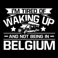 I'm Tired Of Waking Up And Not Being In Belgium Happy Camper Gift Flatbill Hat