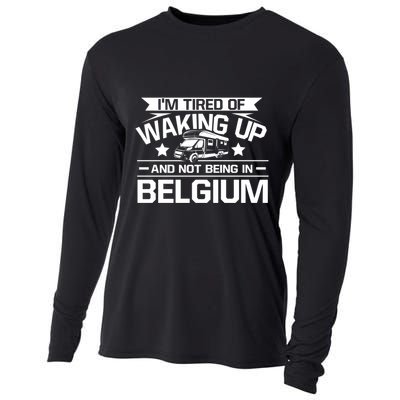 I'm Tired Of Waking Up And Not Being In Belgium Happy Camper Gift Cooling Performance Long Sleeve Crew
