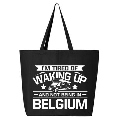 I'm Tired Of Waking Up And Not Being In Belgium Happy Camper Gift 25L Jumbo Tote