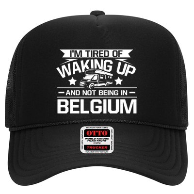 I'm Tired Of Waking Up And Not Being In Belgium Happy Camper Gift Trucker Hat