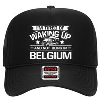 I'm Tired Of Waking Up And Not Being In Belgium Happy Camper Gift Trucker Hat