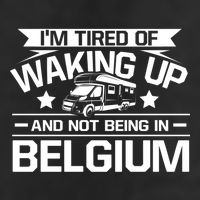 I'm Tired Of Waking Up And Not Being In Belgium Happy Camper Gift Trucker Hat