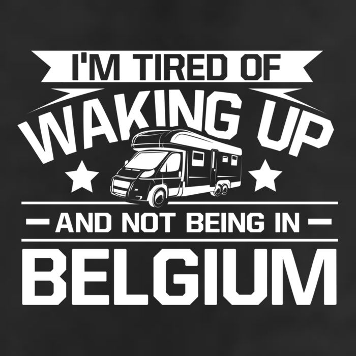 I'm Tired Of Waking Up And Not Being In Belgium Happy Camper Gift Trucker Hat