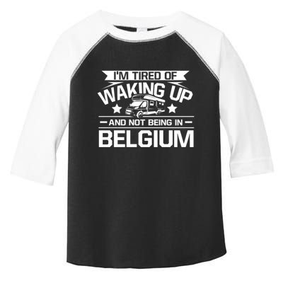 I'm Tired Of Waking Up And Not Being In Belgium Happy Camper Gift Toddler Fine Jersey T-Shirt