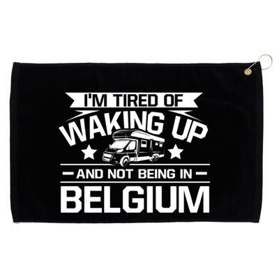 I'm Tired Of Waking Up And Not Being In Belgium Happy Camper Gift Grommeted Golf Towel