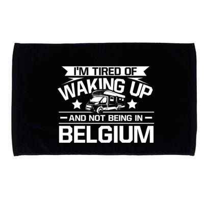 I'm Tired Of Waking Up And Not Being In Belgium Happy Camper Gift Microfiber Hand Towel