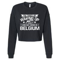 I'm Tired Of Waking Up And Not Being In Belgium Happy Camper Gift Cropped Pullover Crew