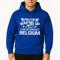 I'm Tired Of Waking Up And Not Being In Belgium Happy Camper Gift Hoodie
