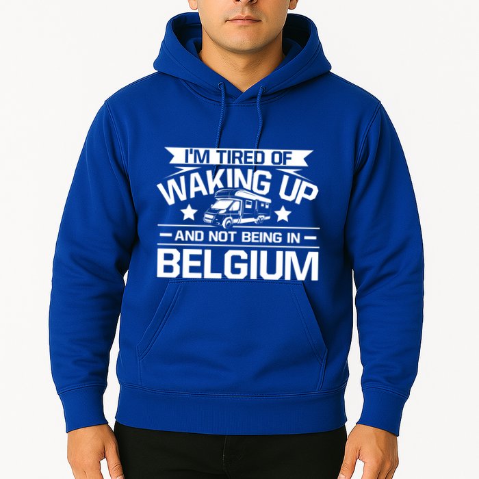 I'm Tired Of Waking Up And Not Being In Belgium Happy Camper Gift Hoodie
