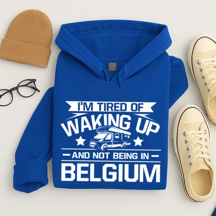 I'm Tired Of Waking Up And Not Being In Belgium Happy Camper Gift Hoodie