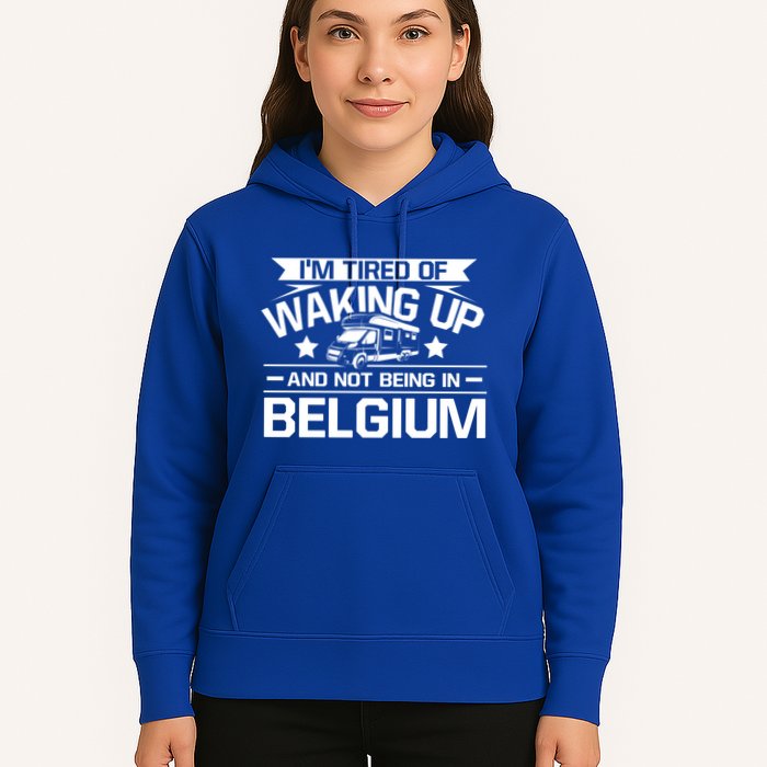 I'm Tired Of Waking Up And Not Being In Belgium Happy Camper Gift Hoodie