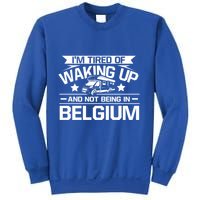 I'm Tired Of Waking Up And Not Being In Belgium Happy Camper Gift Sweatshirt