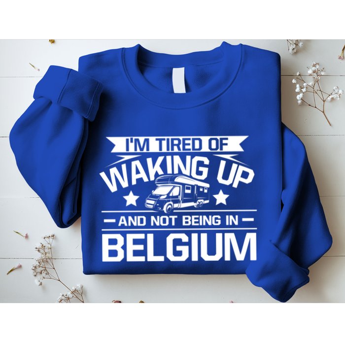 I'm Tired Of Waking Up And Not Being In Belgium Happy Camper Gift Sweatshirt