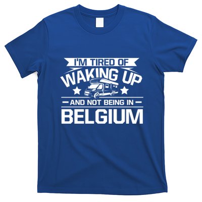 I'm Tired Of Waking Up And Not Being In Belgium Happy Camper Gift T-Shirt