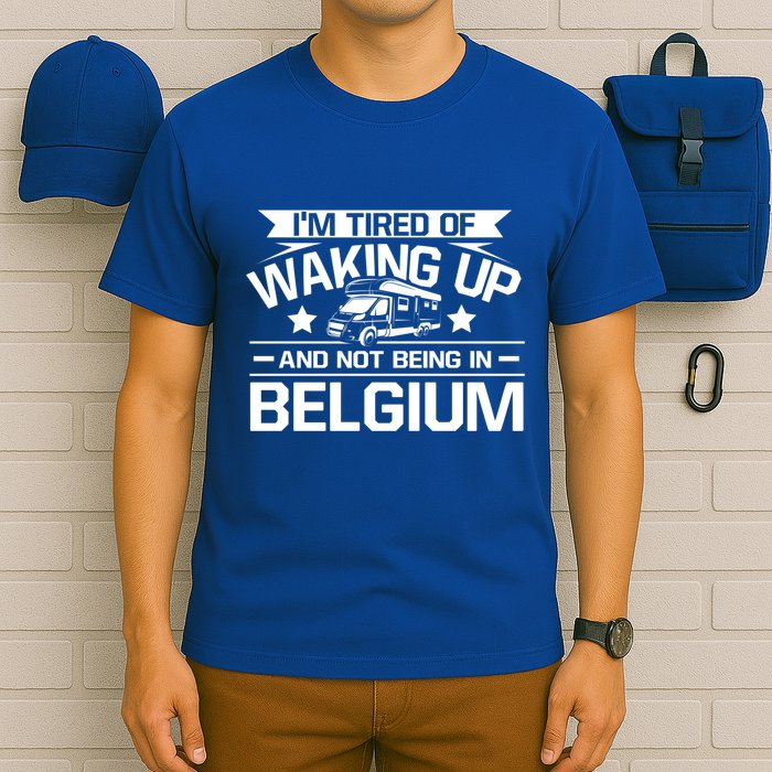 I'm Tired Of Waking Up And Not Being In Belgium Happy Camper Gift T-Shirt
