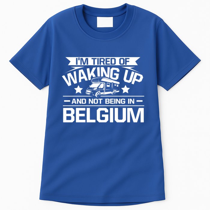 I'm Tired Of Waking Up And Not Being In Belgium Happy Camper Gift Tall T-Shirt