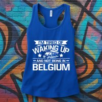 I'm Tired Of Waking Up And Not Being In Belgium Happy Camper Gift Womens Tank Top