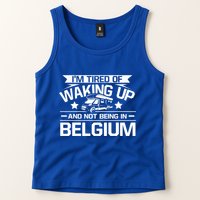 I'm Tired Of Waking Up And Not Being In Belgium Happy Camper Gift Tank Top