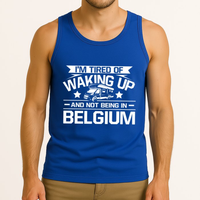 I'm Tired Of Waking Up And Not Being In Belgium Happy Camper Gift Tank Top