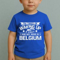 I'm Tired Of Waking Up And Not Being In Belgium Happy Camper Gift Toddler T-Shirt