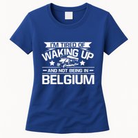 I'm Tired Of Waking Up And Not Being In Belgium Happy Camper Gift Womens T-Shirt