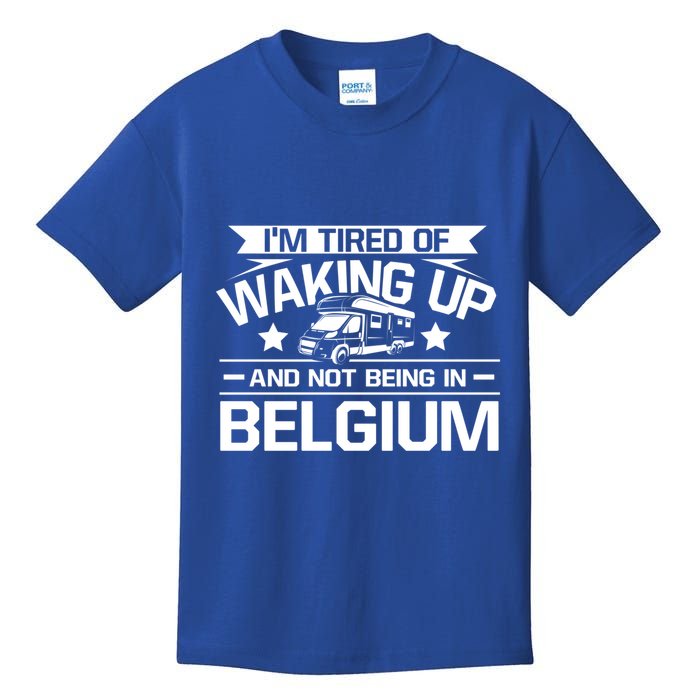 I'm Tired Of Waking Up And Not Being In Belgium Happy Camper Gift Kids T-Shirt