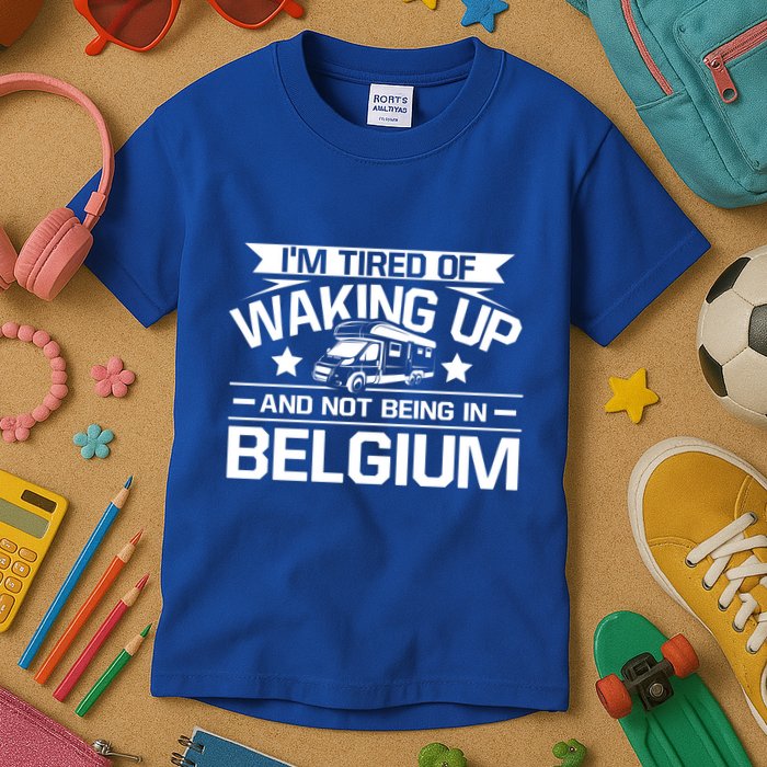 I'm Tired Of Waking Up And Not Being In Belgium Happy Camper Gift Kids T-Shirt