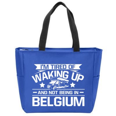 I'm Tired Of Waking Up And Not Being In Belgium Happy Camper Gift Zip Tote Bag
