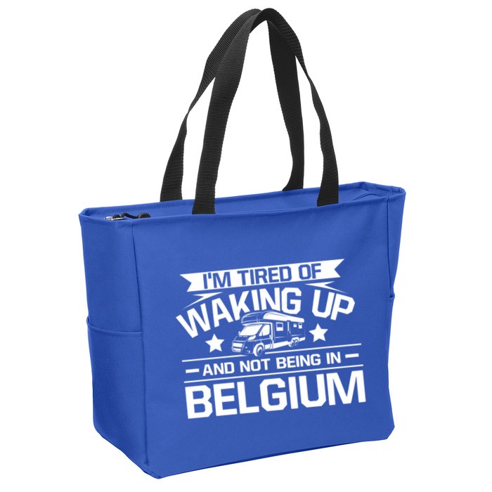 I'm Tired Of Waking Up And Not Being In Belgium Happy Camper Gift Zip Tote Bag