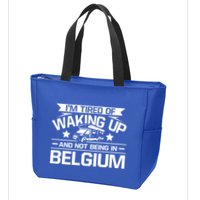 I'm Tired Of Waking Up And Not Being In Belgium Happy Camper Gift Zip Tote Bag