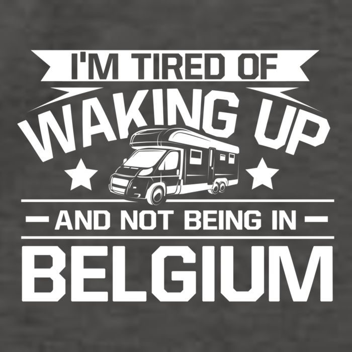 I'm Tired Of Waking Up And Not Being In Belgium Happy Camper Gift Vector Backpack