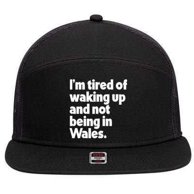 IM Tired Of Waking Up And Not Being In Wales 7 Panel Mesh Trucker Snapback Hat