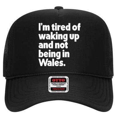 IM Tired Of Waking Up And Not Being In Wales High Crown Mesh Back Trucker Hat